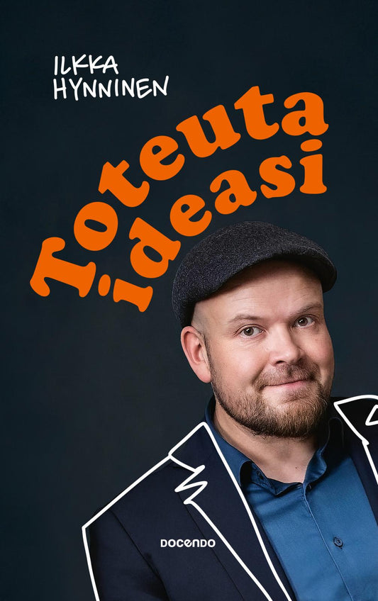 Etukansi. Ilkka Hynninen. Toteuta ideasi.