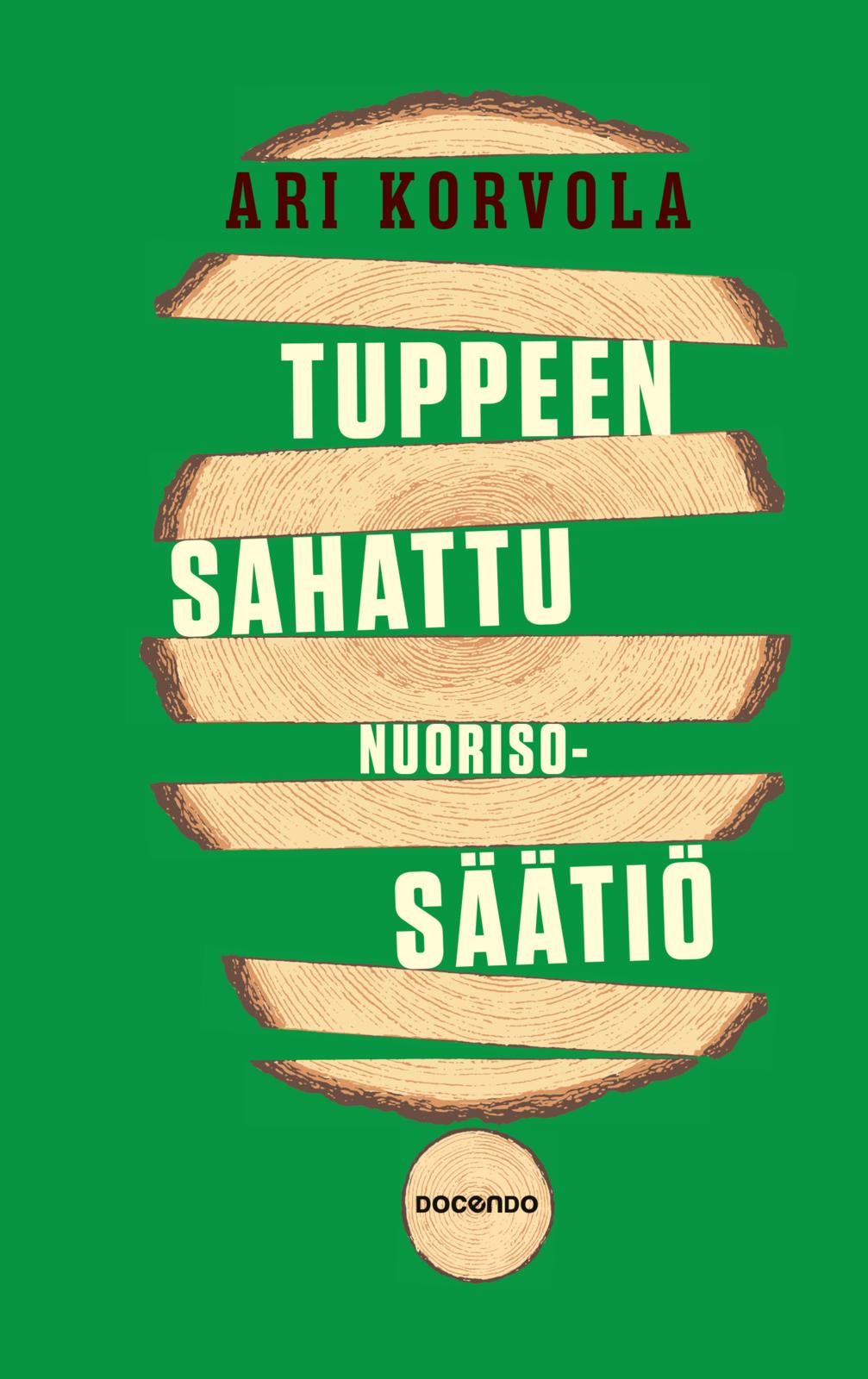 Etukansi. Ari Korvola. Tuppeen sahattu Nuorisosäätiö