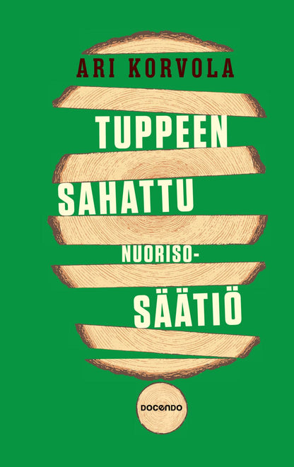 Etukansi. Ari Korvola. Tuppeen sahattu Nuorisosäätiö