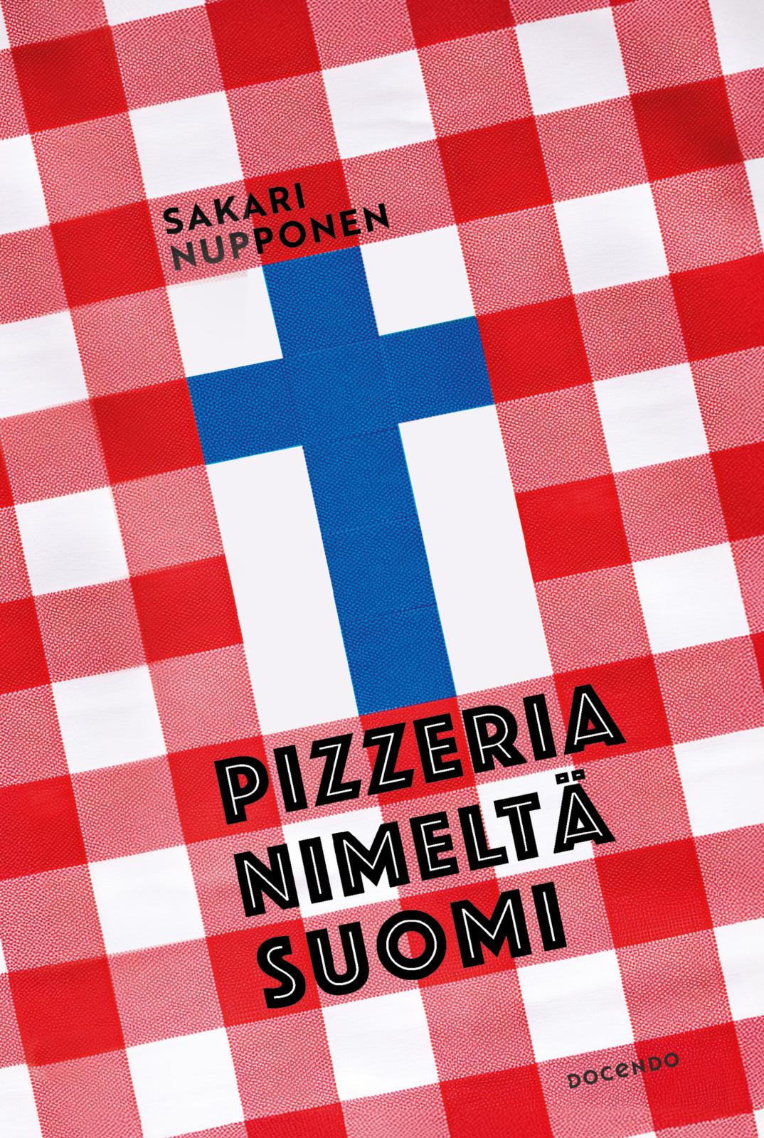 Etukansi. Sakari Nupponen Pizzeria nimeltä Suomi