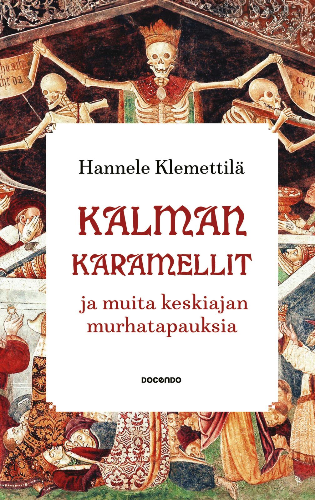 Etukansi. Hannele Klemettilä. Kalman karamellit ja muita keskiajan murhatapauksia