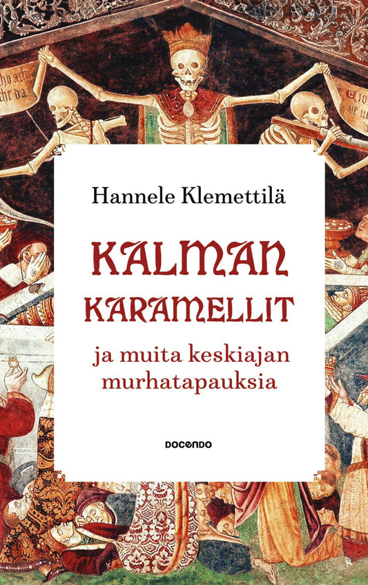 Etukansi. Hannele Klemettilä. Kalman karamellit ja muita keskiajan murhatapauksia.