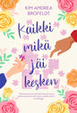 Etukansi. Kim Andrea Brofeldt Kaikki mikä jäi kesken