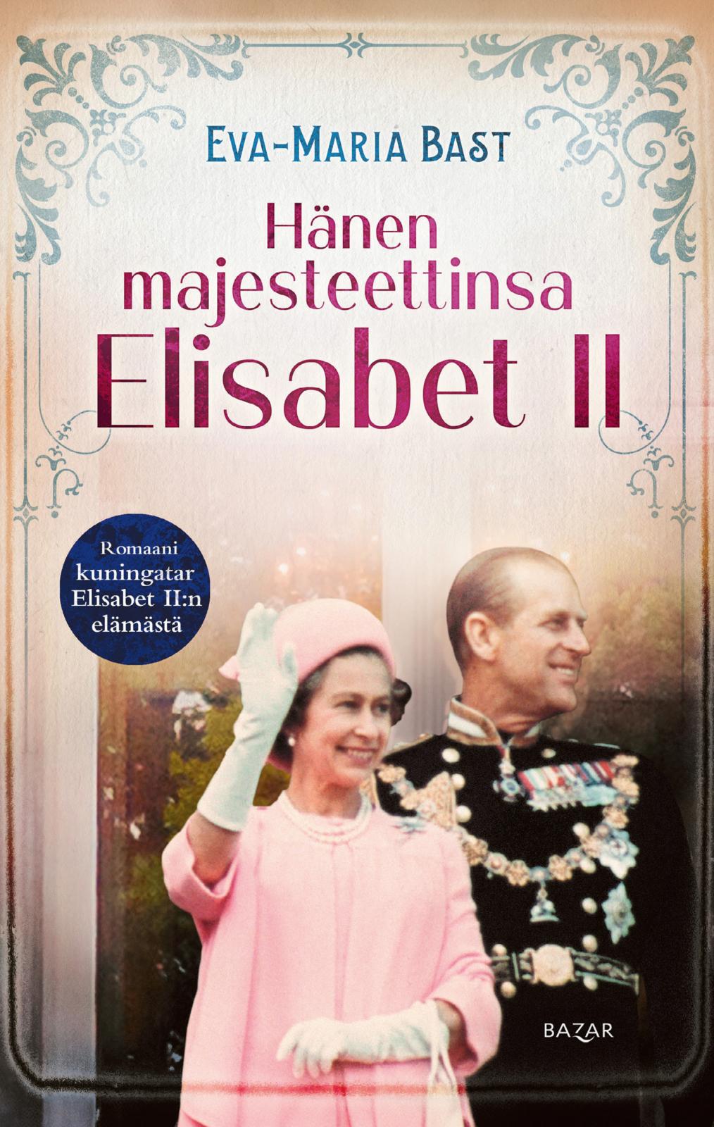 Etukansi. Eva-Maria Bast. Hänen majesteettinsa Elisabet II