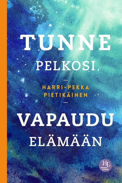 Etukansi. Harri-Pekka Pietikäinen. Tunne pelkosi, vapaudu elämään
