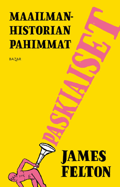 Etukansi. James Felton. Maailmanhistorian pahimmat paskiaiset