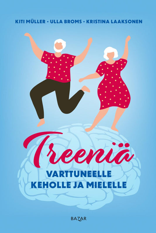 Etukansi. Kiti Müller. Ulla Broms. Kristina Laaksonen. Treeniä varttuneelle keholle ja mielelle.