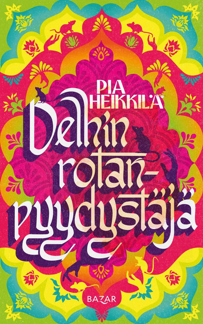 Etukansi. Pia Heikkilä Delhin rotanpyydystäjä