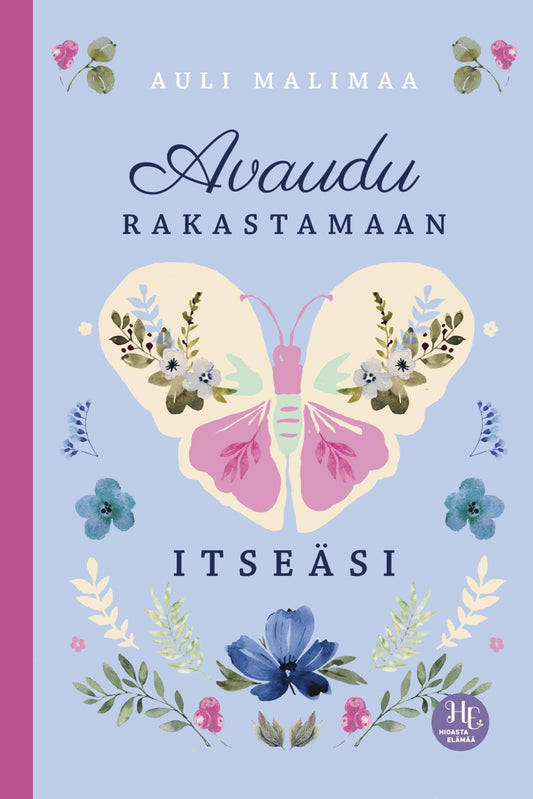 Etukansi. Auli Malimaa. Avaudu rakastamaan itseäsi.