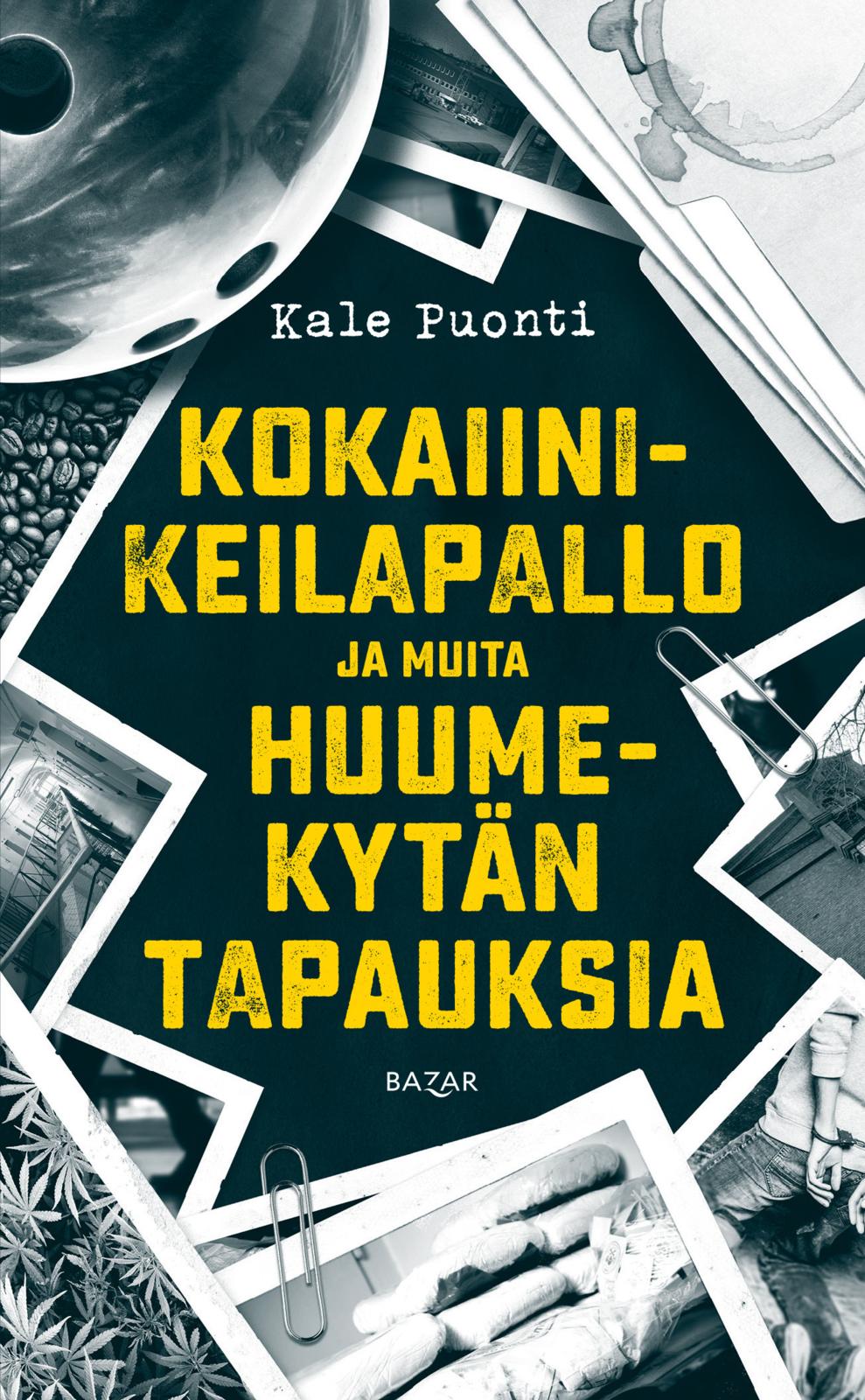 Etukansi. Kale Puonti Kokaiinikeilapallo ja muita huumekytän tapauksia