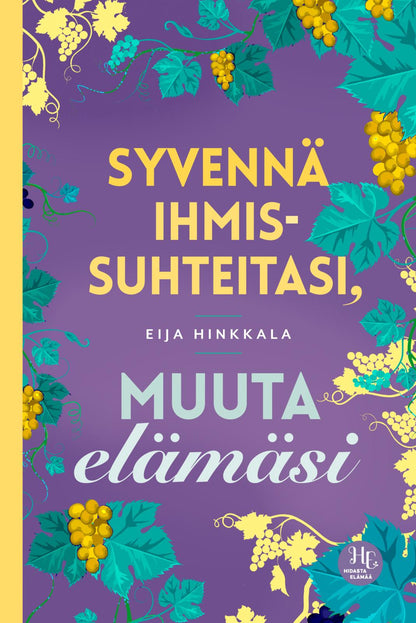 Etukansi. Eija Hinkkala Syvennä ihmissuhteitasi, muuta elämäsi