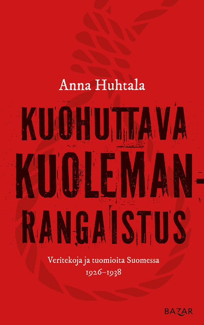 Etukansi. Anna Huhtala Kuohuttava kuolemanrangaistus
