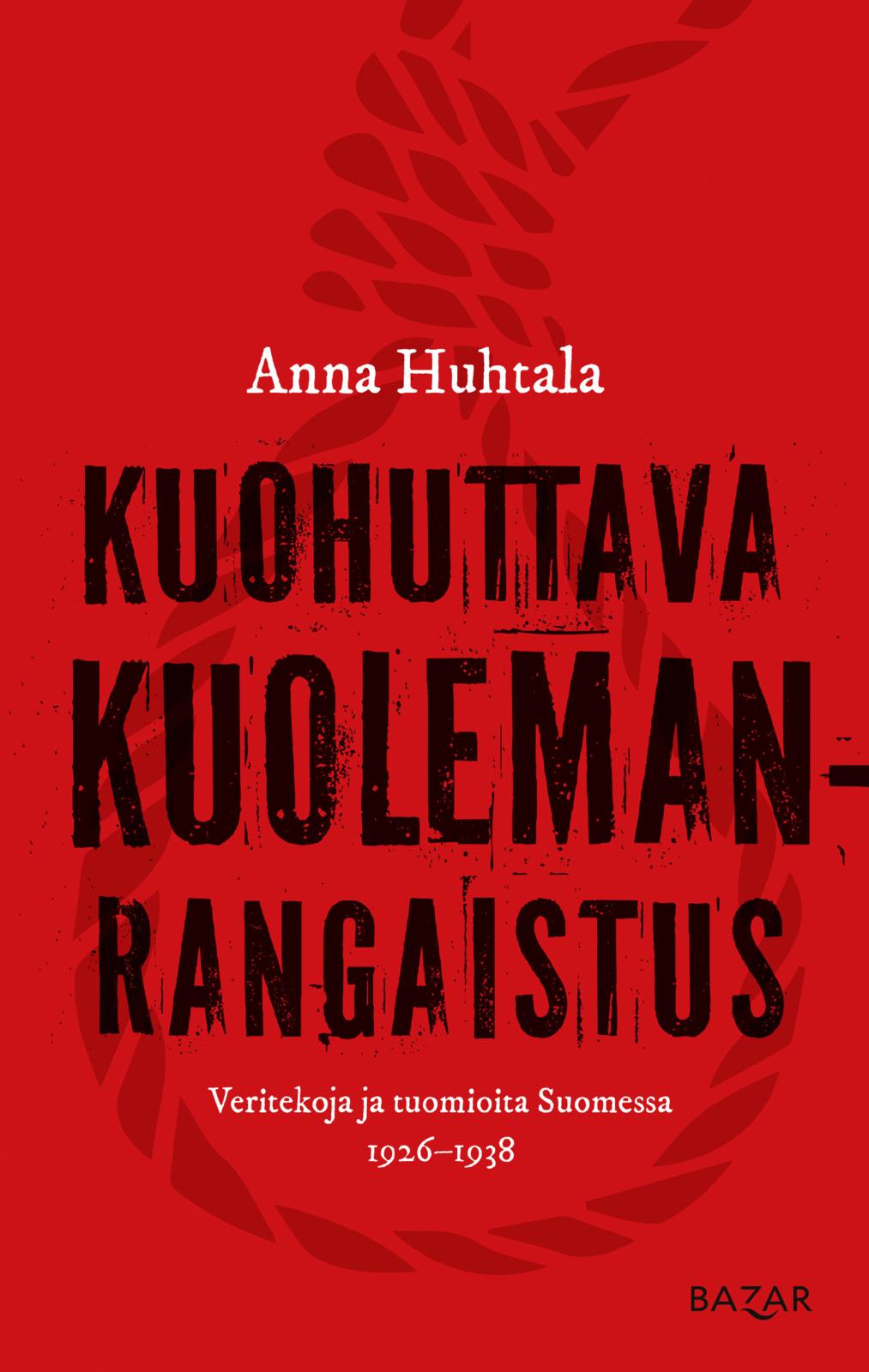 Etukansi. Anna Huhtala Kuohuttava kuolemanrangaistus