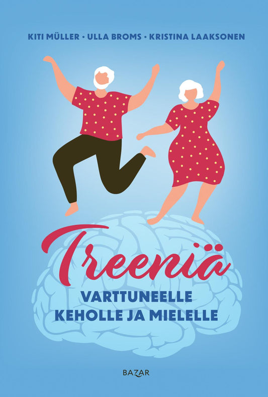 Etukansi. Kiti Müller. Ulla Broms. Kristina Laaksonen. Treeniä varttuneelle keholle ja mielelle.