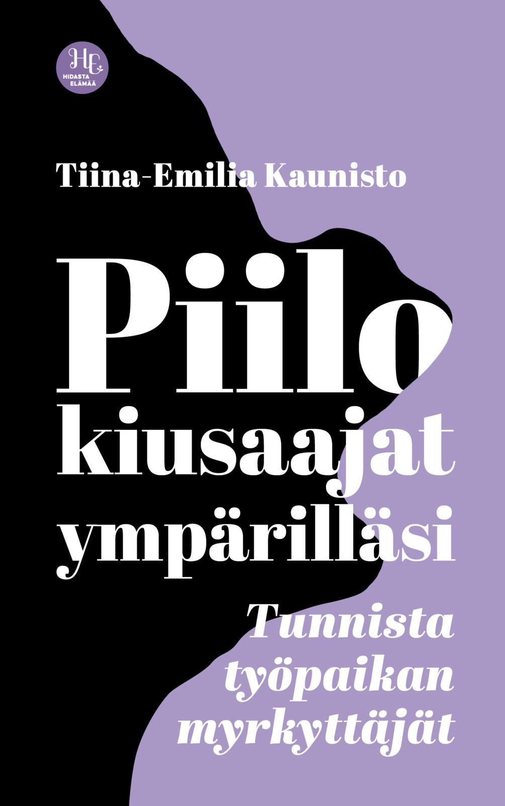 Etukansi. Tiina-Emilia Kaunisto Piilokiusaajat ympärilläsi