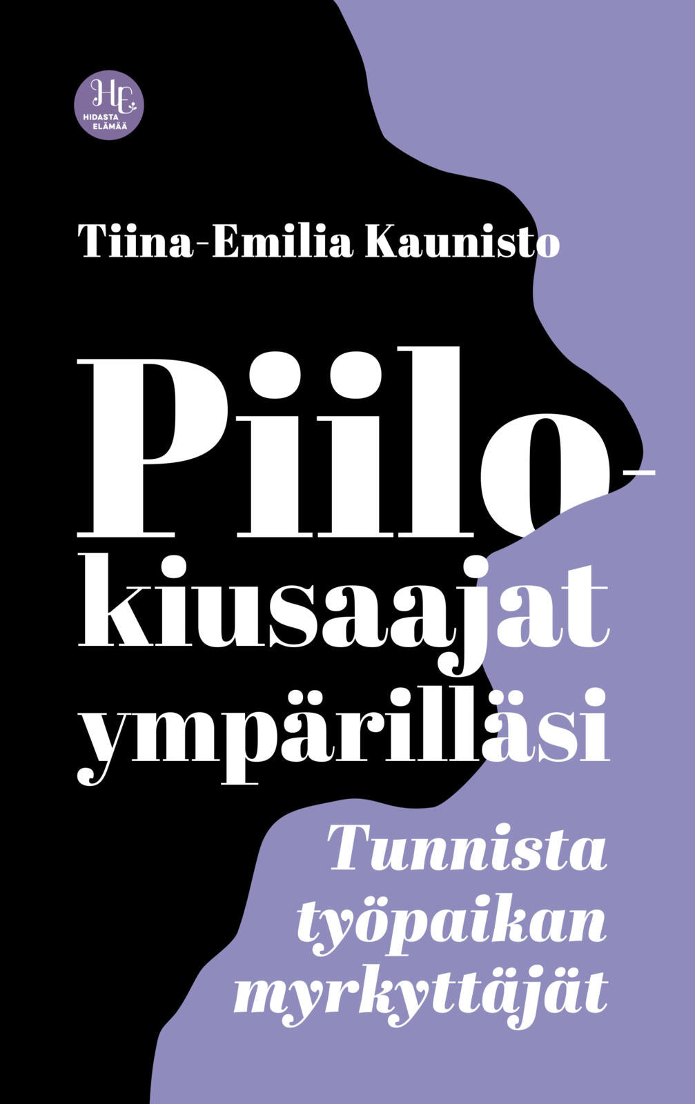 Etukansi. Tiina-Emilia Kaunisto Piilokiusaajat ympärilläsi