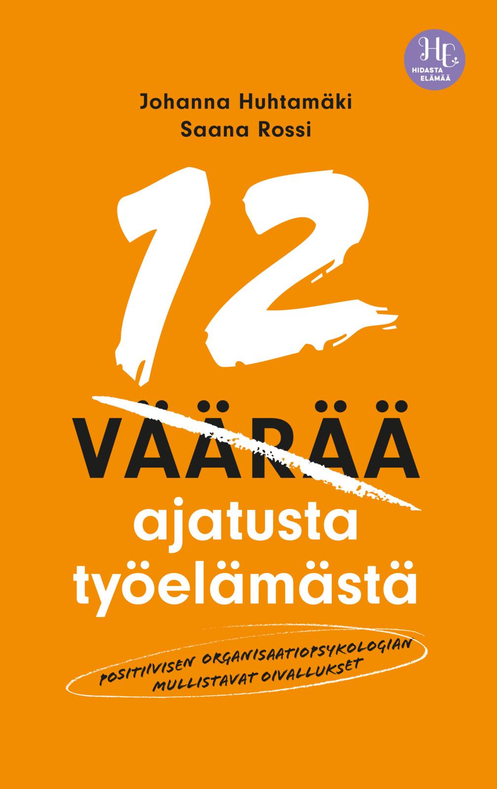 Etukansi. Johanna Huhtamäki 12 väärää ajatusta työelämästä