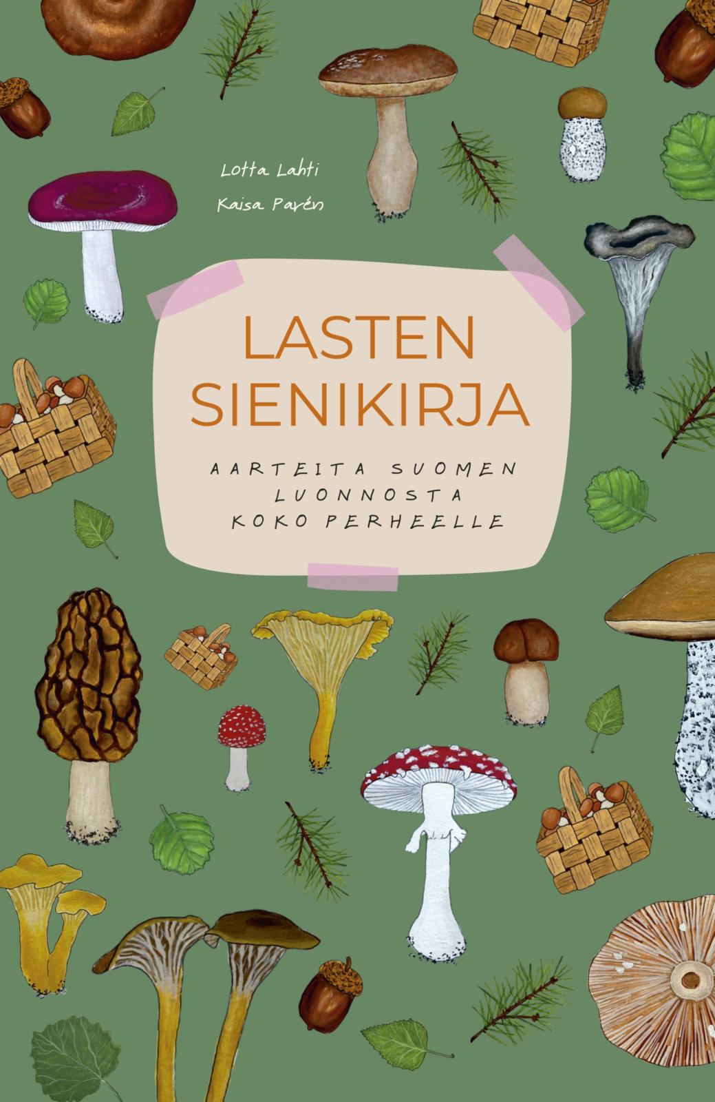 Etukansi. Lotta Lahti Lasten sienikirja - Aarteita Suomen luonnosta - toinen, laajennettu painos