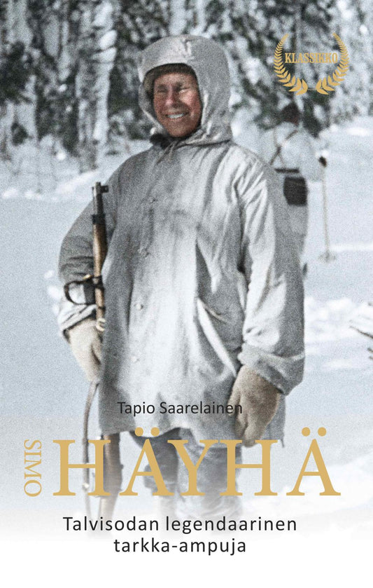 Etukansi. Tapio Saarelainen. Simo Häyhä - Talvisodan legendaarinen tarkka-ampuja - 2025 klassikkopainos.