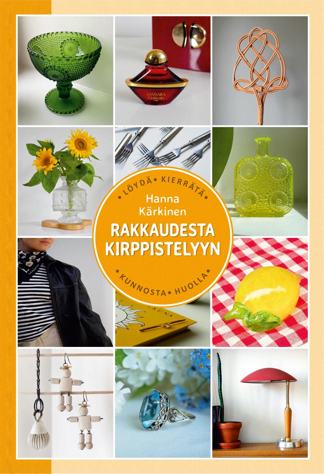 Etukansi. Hanna Kärkinen Rakkaudesta kirppistelyyn - Löydä, kierrätä, kunnosta, huolla