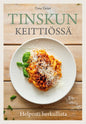 Etukansi. Tiina Varjus Tinskun keittiössä - Helposti herkullista