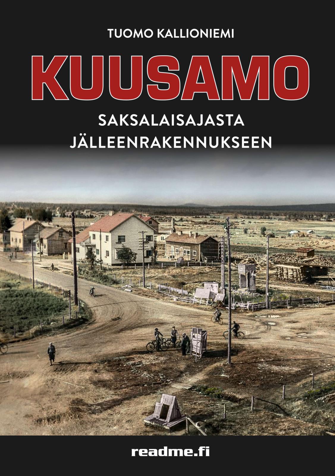 Etukansi. Tuomo Kallioniemi KUUSAMO – Saksalaisajasta jälleenrakennukseen