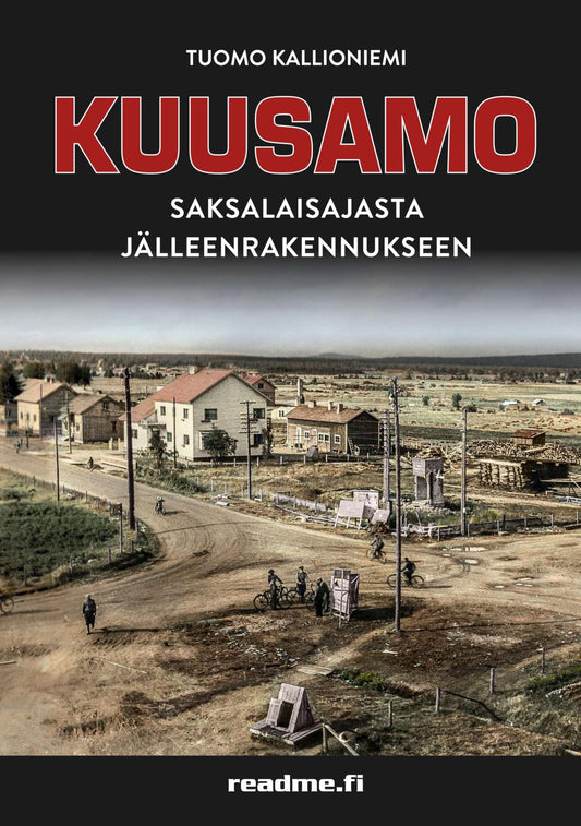 Etukansi. Tuomo Kallioniemi. KUUSAMO – Saksalaisajasta jälleenrakennukseen.