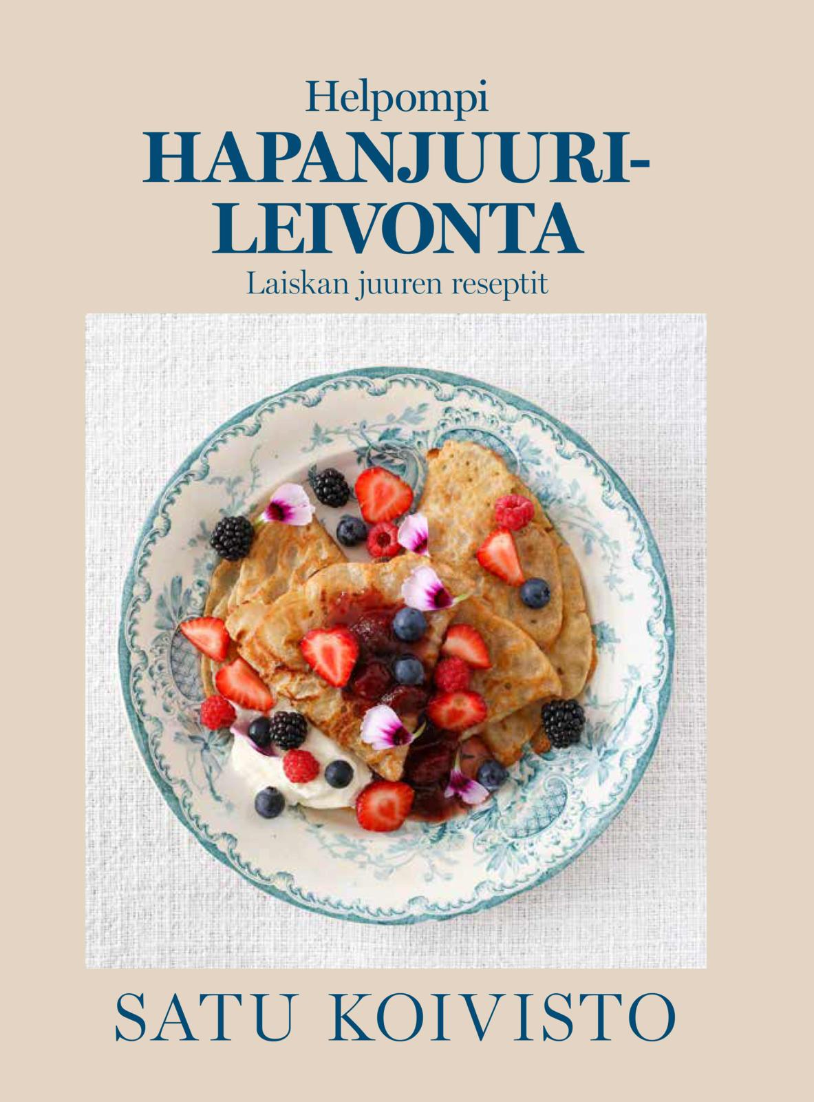 Etukansi. Satu Koivisto Helpompi hapanjuurileivonta – Laiskan juuren reseptit