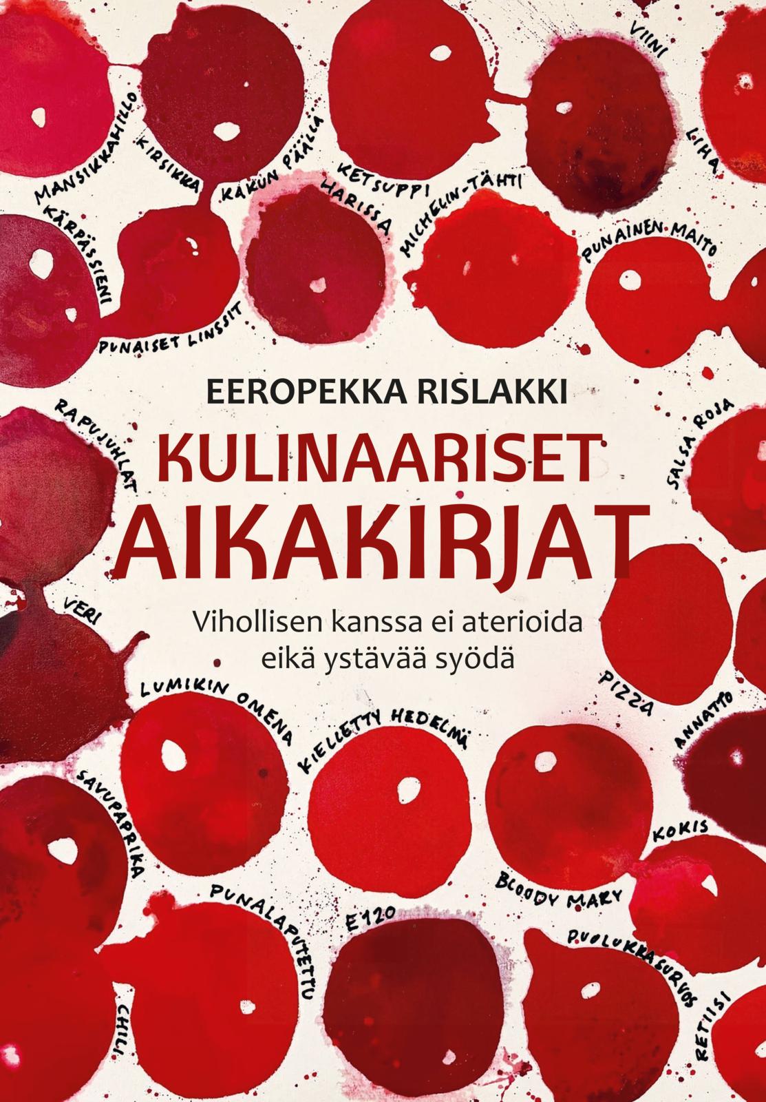 Etukansi. Eeropekka Rislakki Kulinaariset aikakirjat - Vihollisen kanssa ei aterioida eikä ystävää syödä