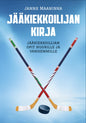 Etukansi. Janne Maaninka Jääkiekkoilijan kirja - Jääkiekkoilijan opit nuorille ja vanhemmille