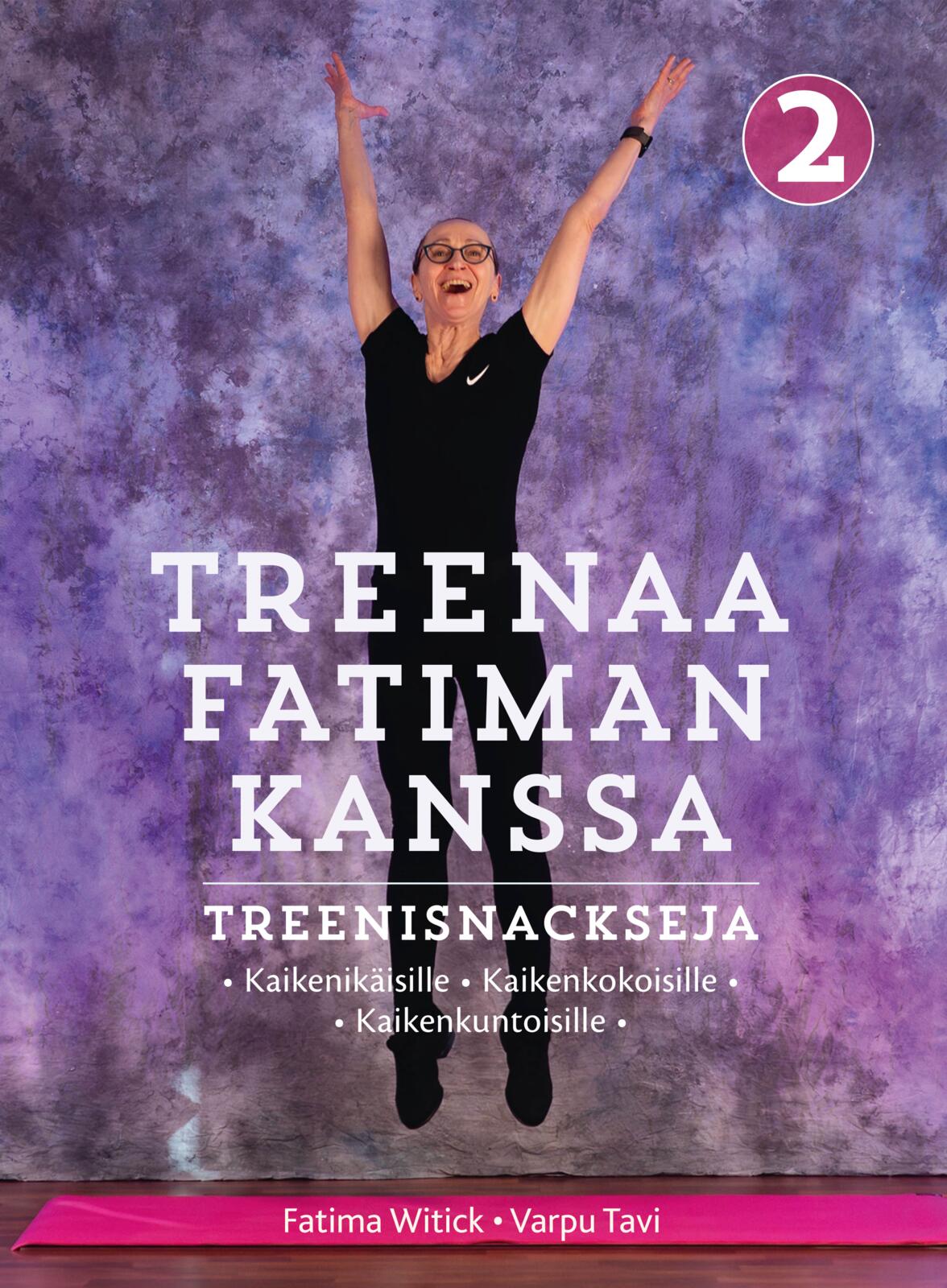 Etukansi. Fatima Witick TREENAA FATIMAN KANSSA 2 – TREENISNACKSEJA KAIKENIKÄISILLE & KAIKENKOKOISILLE & KAIKENKUNTOISILLE