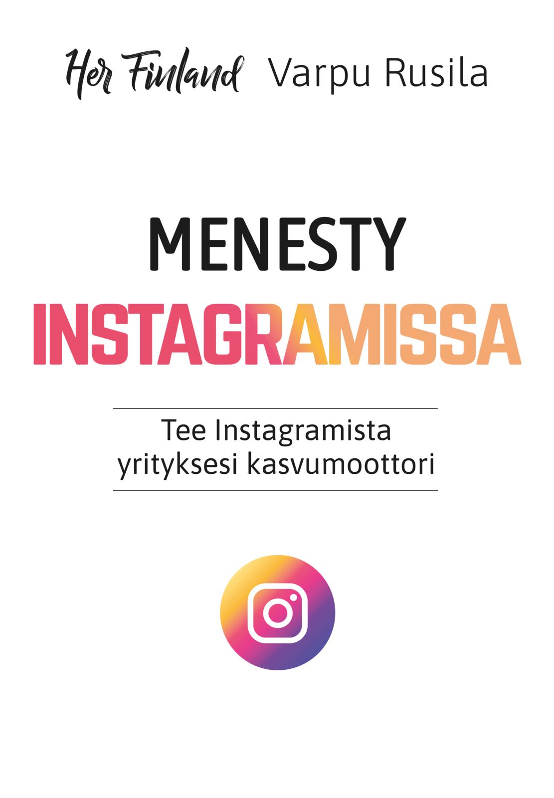 Etukansi. Varpu Rusila Menesty Instagramissa - Tee Instagramista yrityksesi kasvumoottori