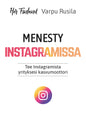 Etukansi. Varpu Rusila Menesty Instagramissa - Tee Instagramista yrityksesi kasvumoottori