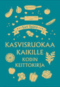 Etukansi. Sari Spåra Kasvisruokaa kaikille - Kodin keittokirja