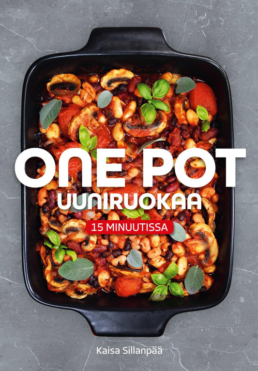 Etukansi. Kaisa Sillanpää. One pot uuniruokaa 15 minuutissa.
