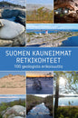 Etukansi. Tuomo Kesäläinen Suomen kauneimmat retkikohteet – 100 geologista erikoisuutta