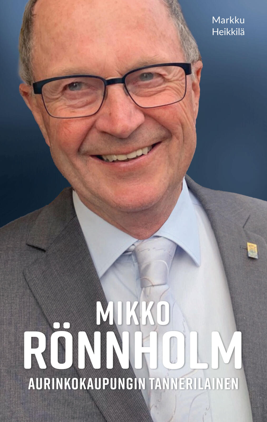 Etukansi. Markku Heikkilä Mikko Rönnholm - Elämäkerta