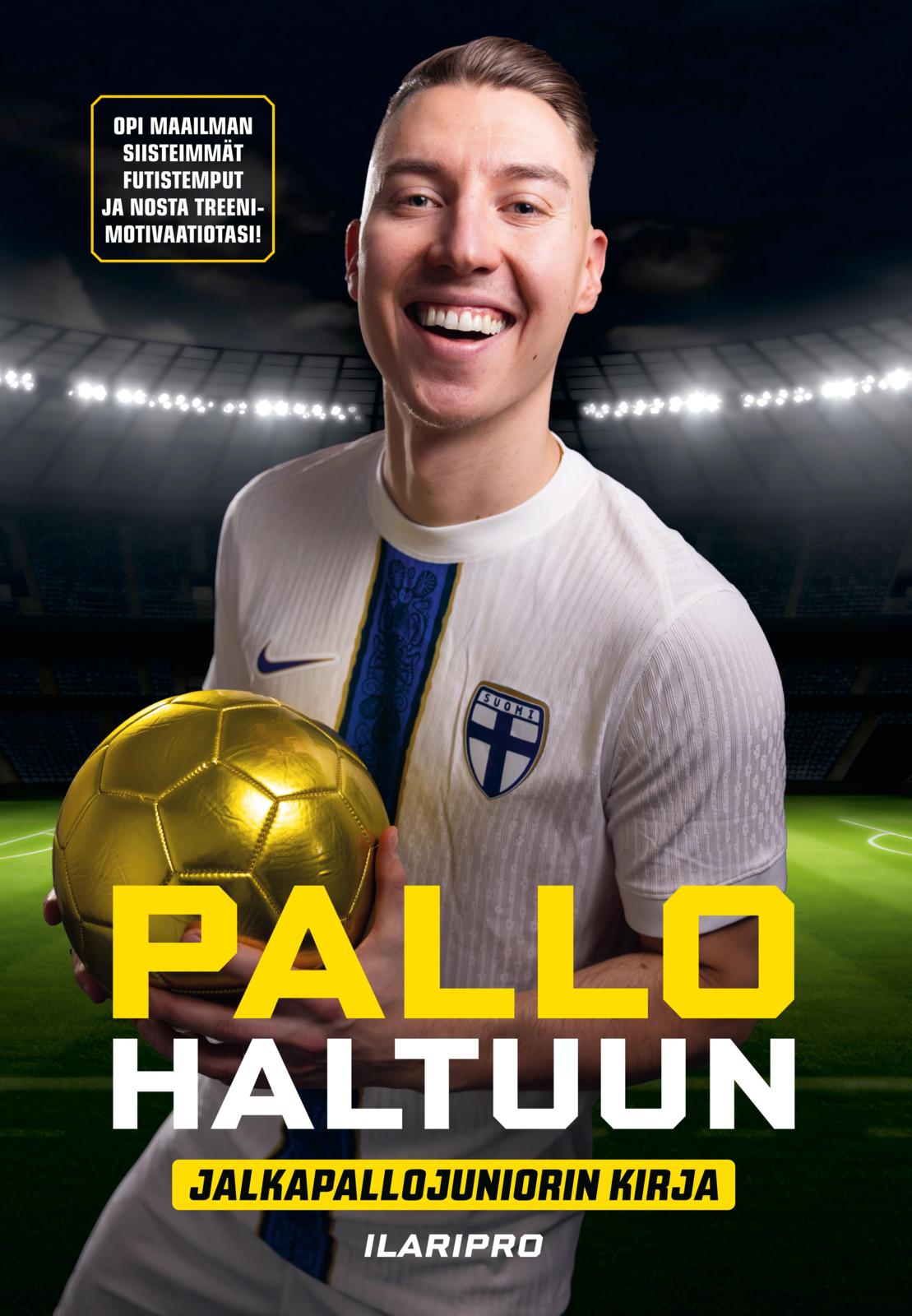 Etukansi. Ilari Hakala Pallo haltuun - Jalkapallojuniorin kirja