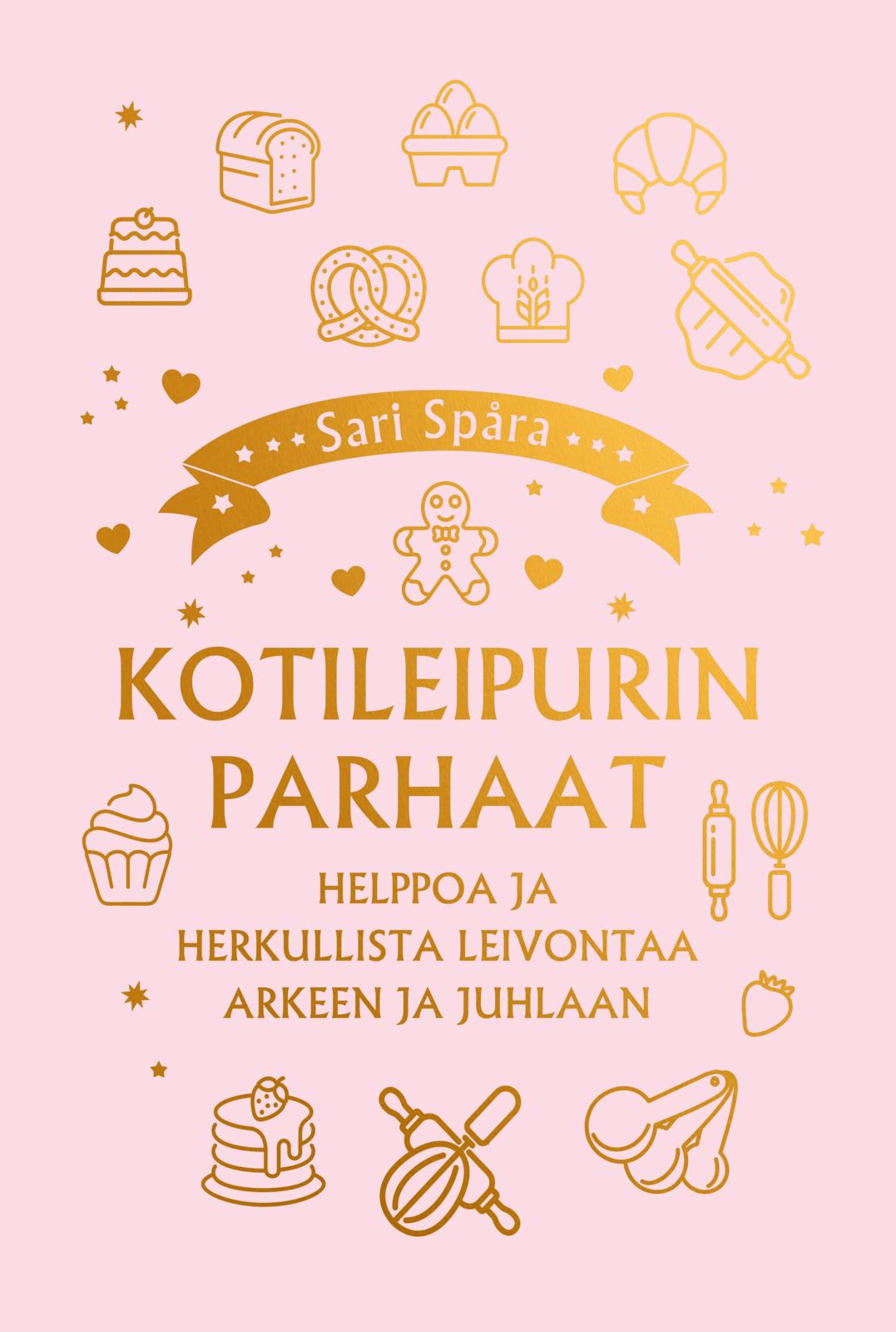 Etukansi. Sari Spåra Kotileipurin parhaat – Helppoa ja herkullista leivontaa arkeen ja juhlaan