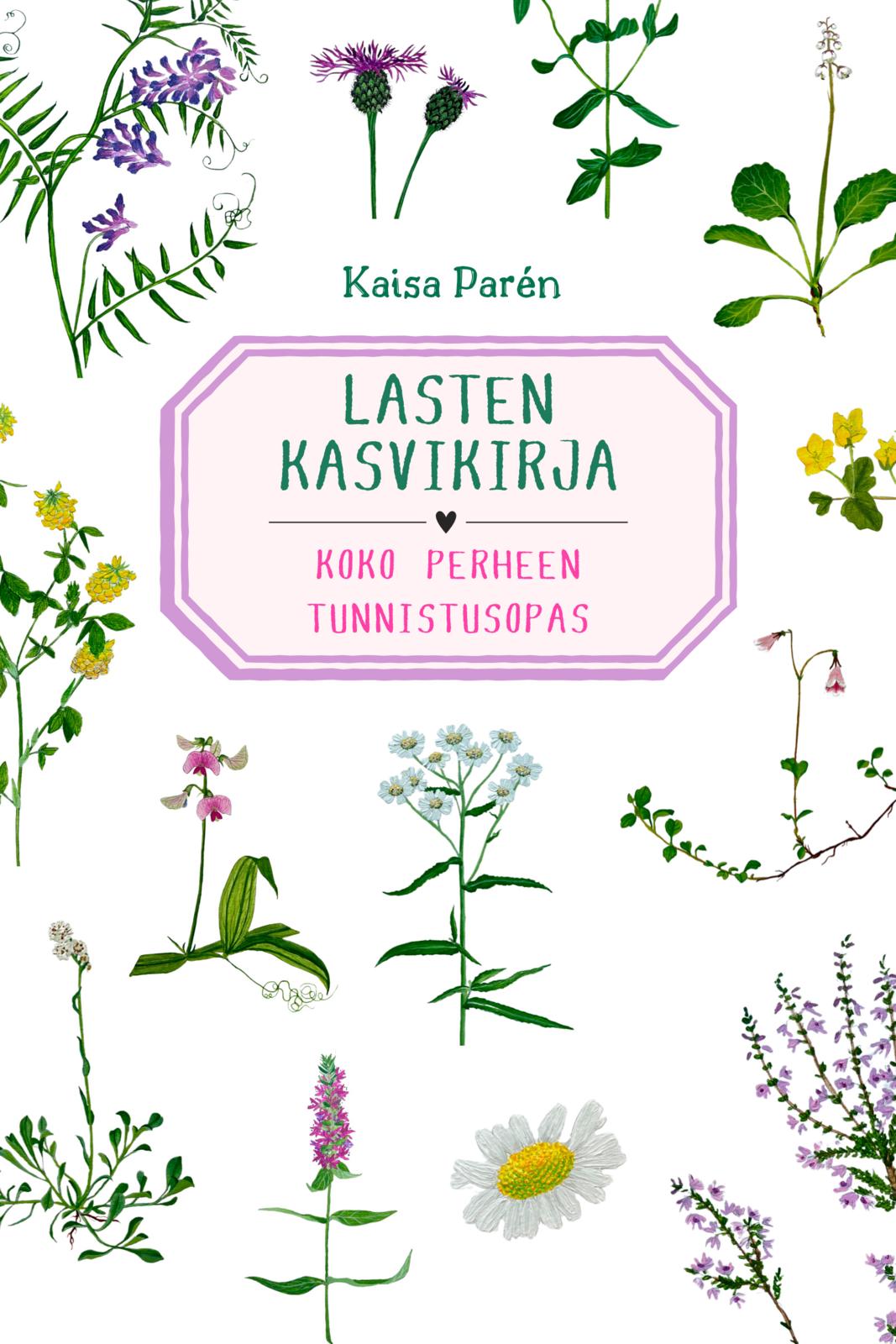 Etukansi. Kaisa Parén Lasten kasvikirja - Uusi laajennettu painos