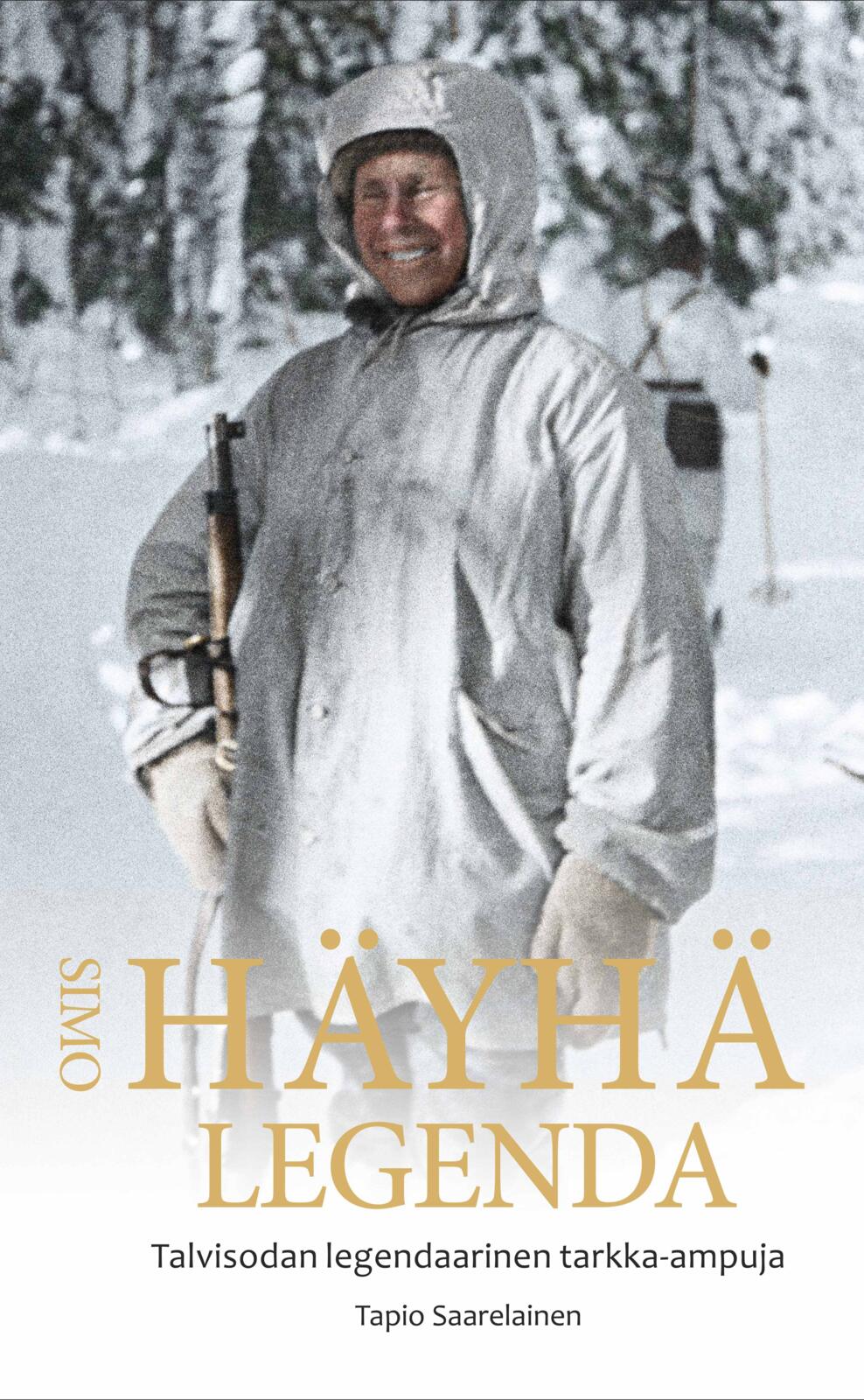 Etukansi. Tapio Saarelainen Simo Häyhä - Legenda