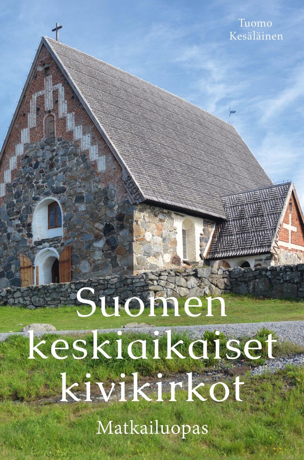 Etukansi. Tuomo Kesäläinen Suomen keskiaikaiset kivikirkot - Matkailuopas