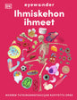 Etukansi. Dorling Kindersley Ltd EYEWONDER – IHMISKEHON IHMEET