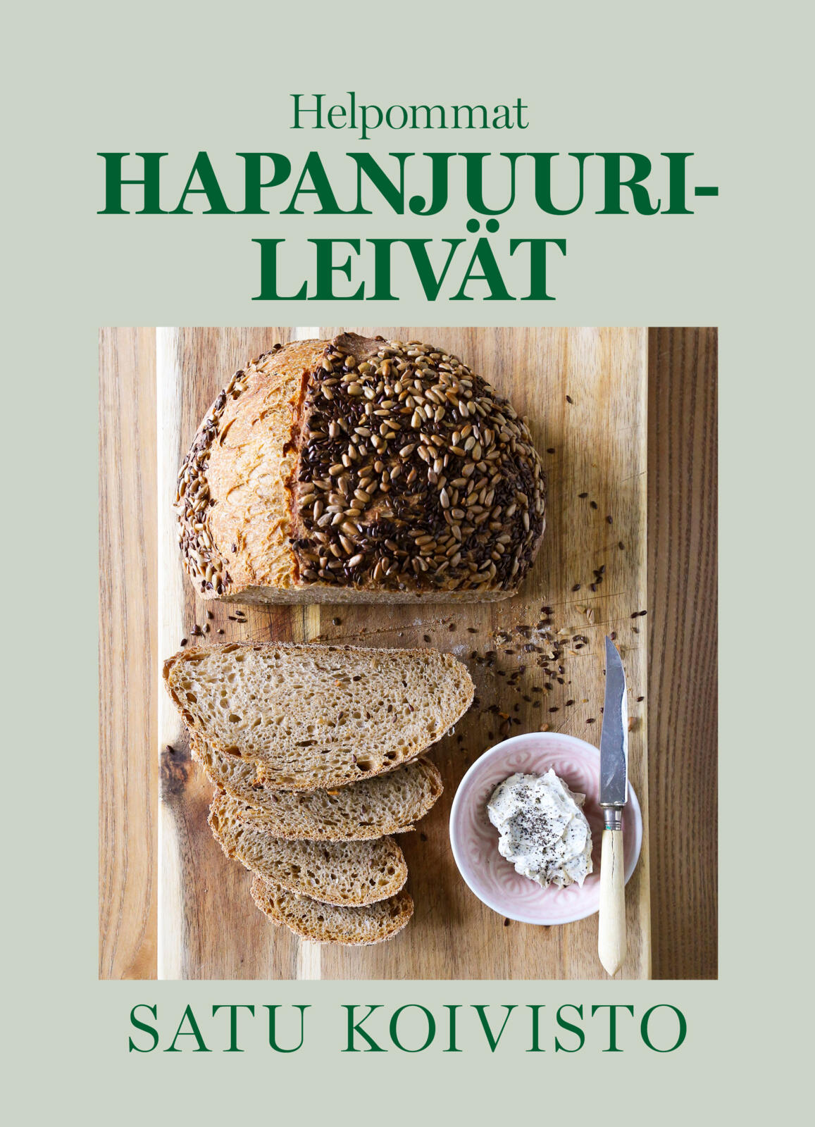 Etukansi. Satu Koivisto Helpommat hapanjuurileivät
