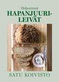 Etukansi. Satu Koivisto Helpommat hapanjuurileivät