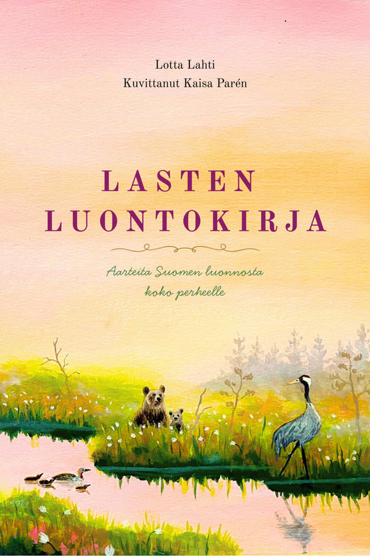 Etukansi. Lotta Lahti. Kaisa Parén. Lasten luontokirja - Aarteita Suomen luonnosta koko perheelle - 2027 laajennettu painos.