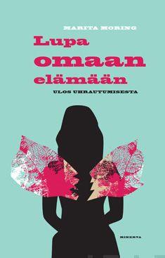 Etukansi. Marita Moring. Lupa omaan elämään.