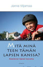 Etukansi. Janne Viljamaa Mitä minä teen tämän lapsen kanssa?