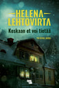Etukansi. Helena Lehtovirta Koskaan et voi tietää