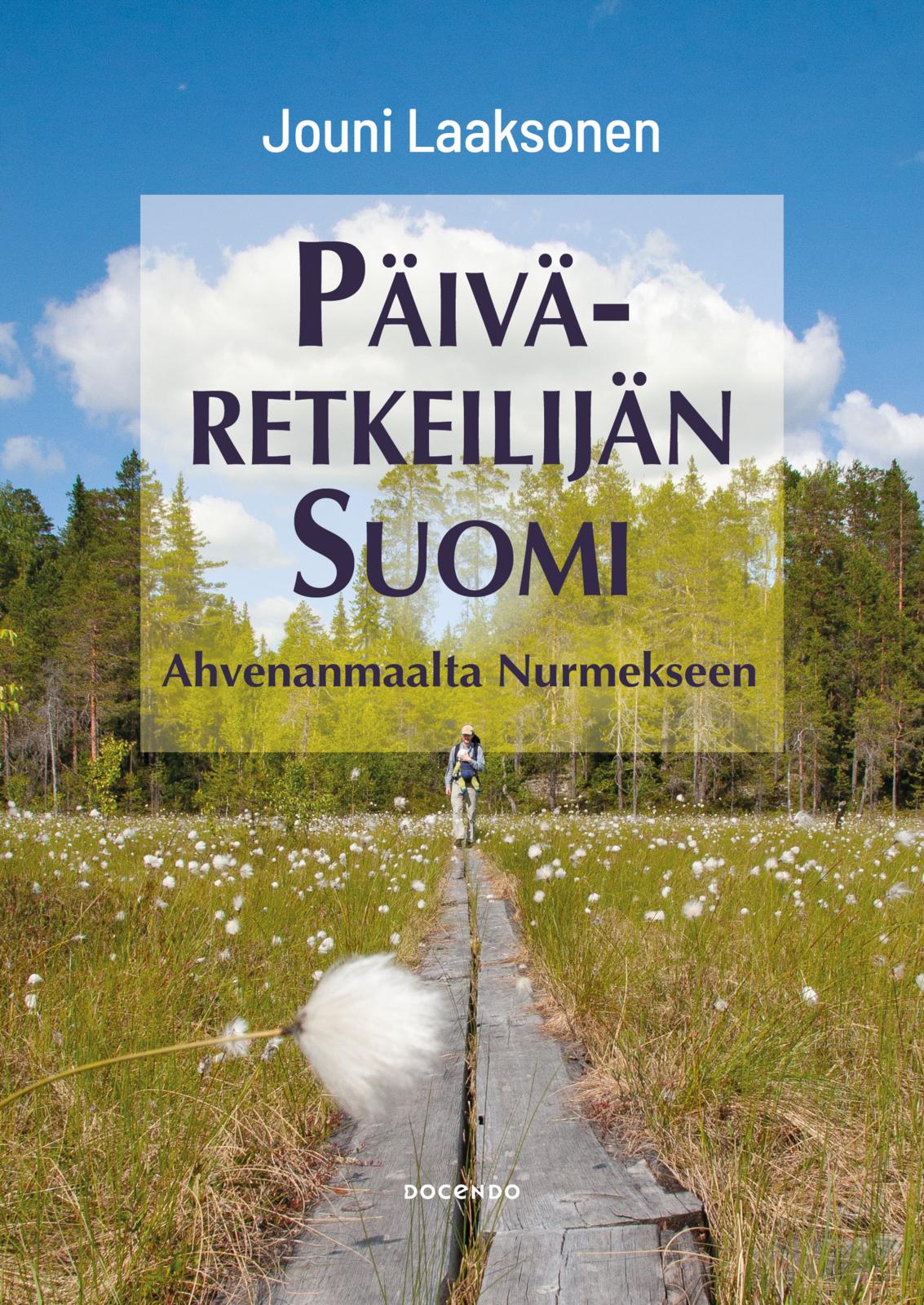 Etukansi. Jouni Laaksonen Päiväretkeilijän Suomi - Ahvenanmaalta Nurmekseen